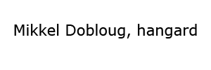 Mikkel Dobloug, hangard